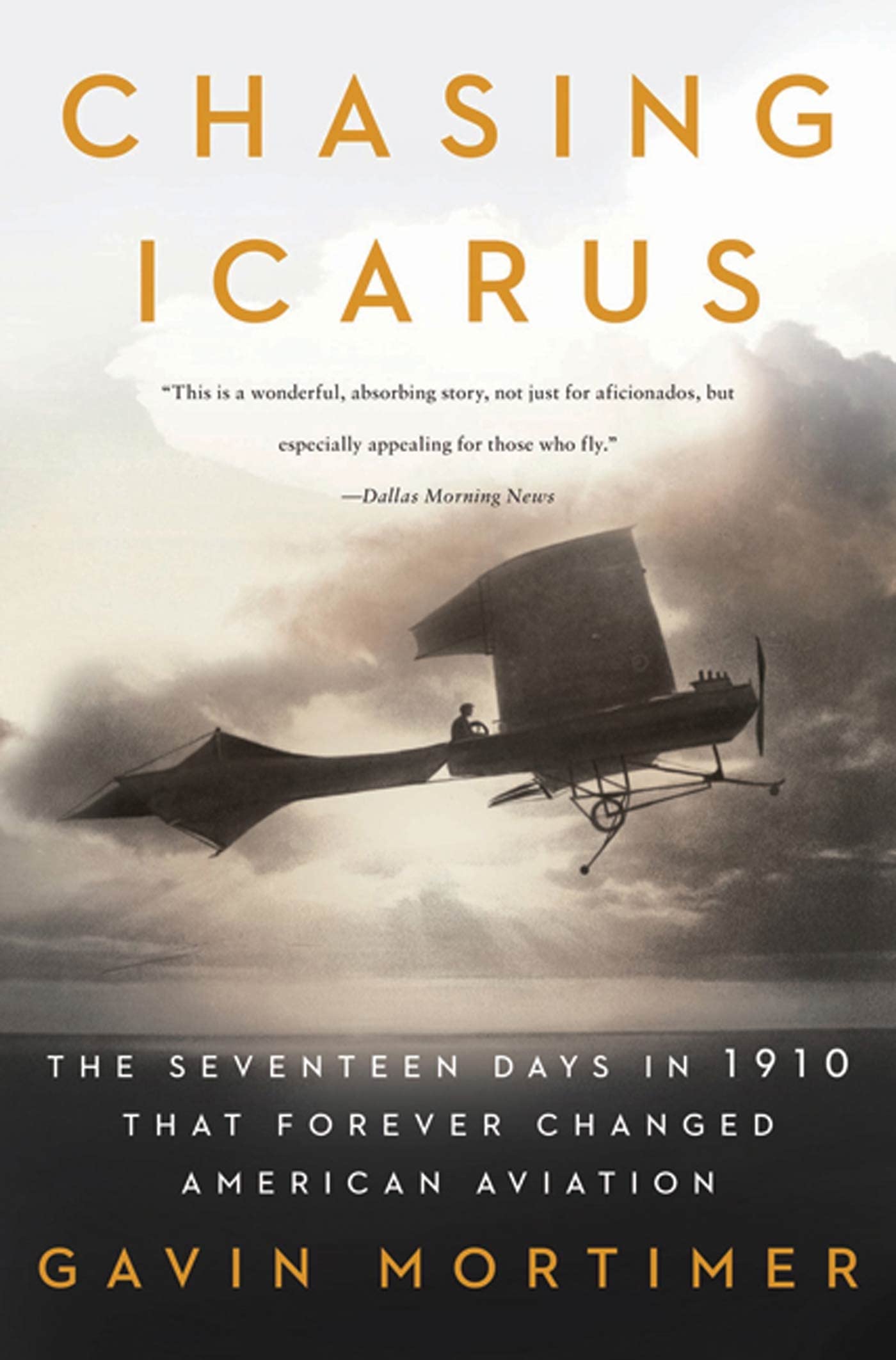 Chasing Icarus: The Seventeen Days in 1910 That Forever Changed American Aviation Business & Technology