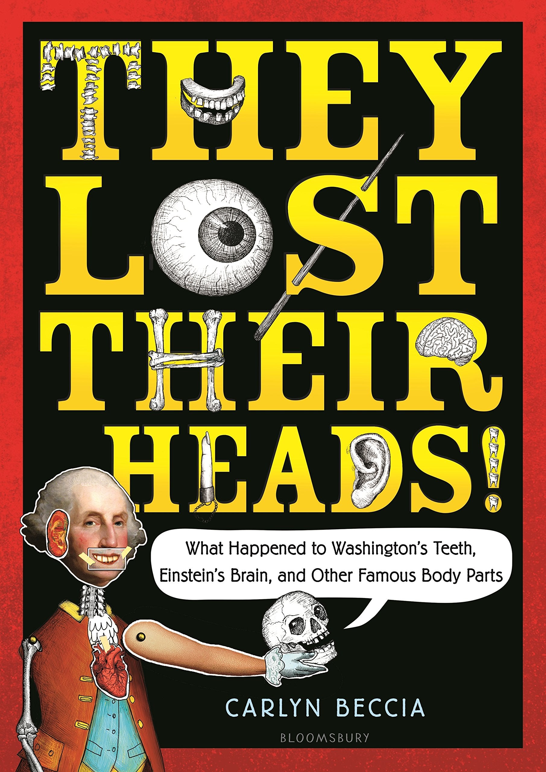 They Lost Their Heads!: What Happened to Washington's Teeth, Einstein's Brain, and Other Famous Body Parts Non-fiction