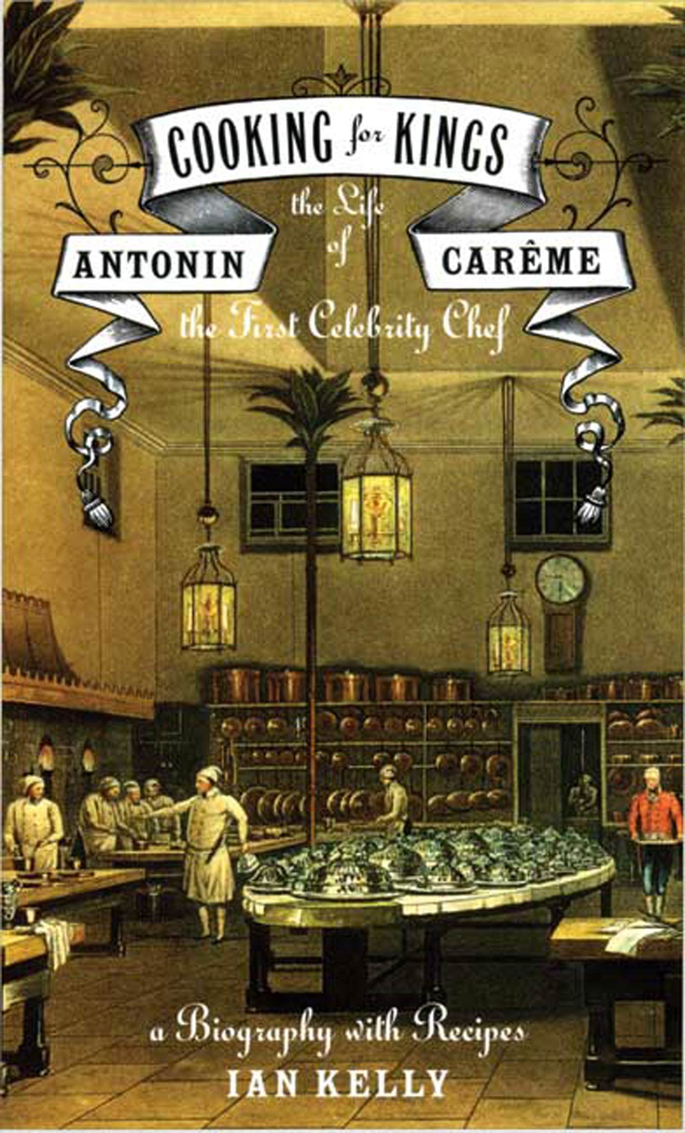Cooking for Kings: The Life of Antonin Careme, the First Celebrity Chef Biographies & Memoirs