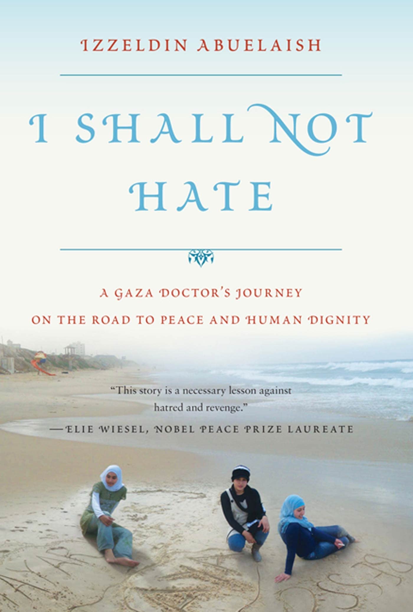 I Shall Not Hate: A Gaza Doctor's Journey on the Road to Peace and Human Dignity Memories