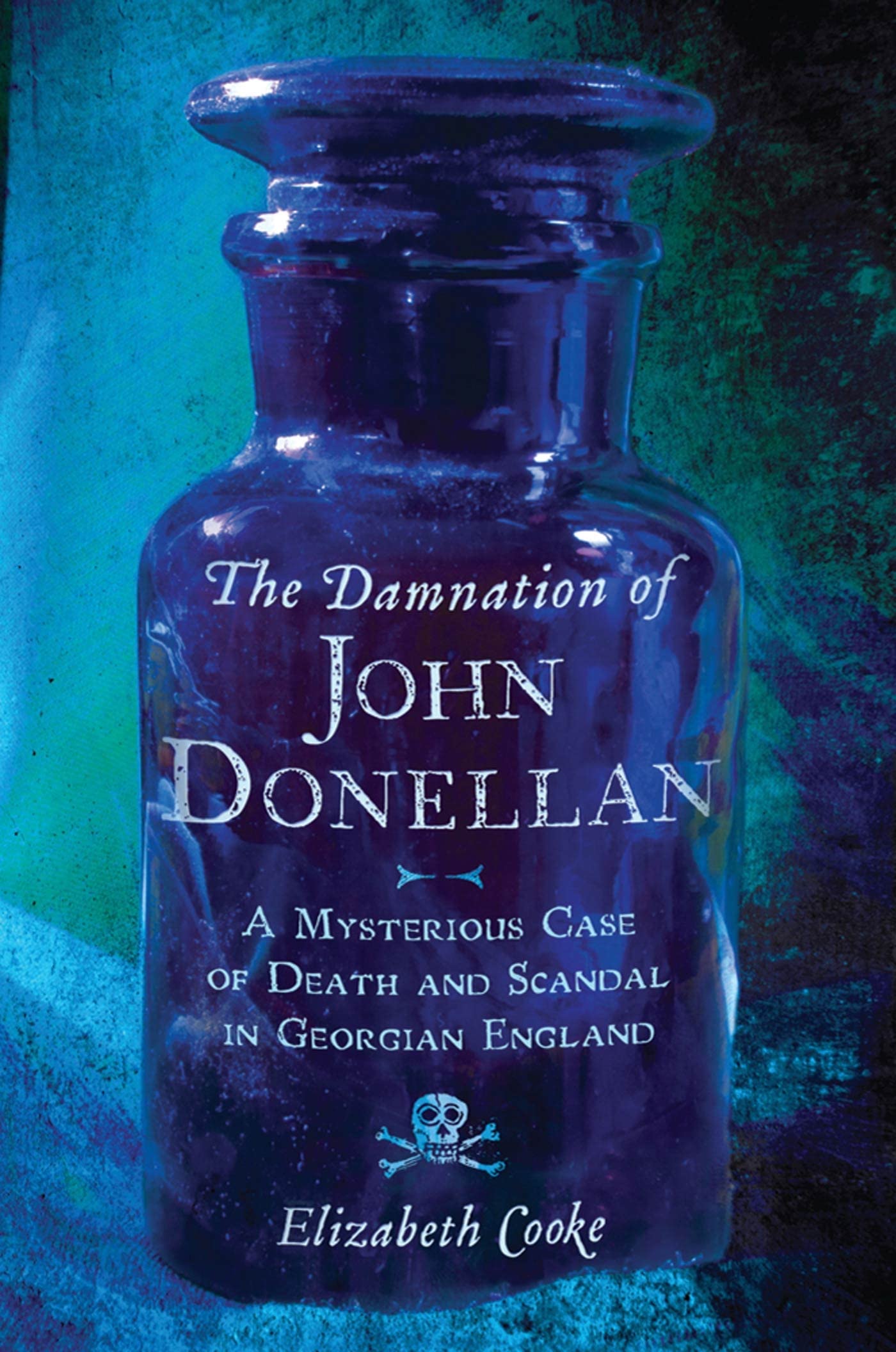 The Damnation of John Donellan: A Mysterious Case of Death & Scandal in Georgian England Politics & Society