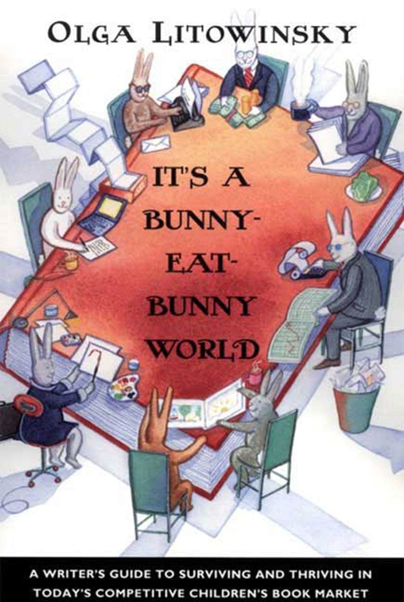 It's a Bunny-Eat-Bunny World: A Writer's Guide to Surviving and Thriving in Today's Competitive Children's Book Market Learning & Reference