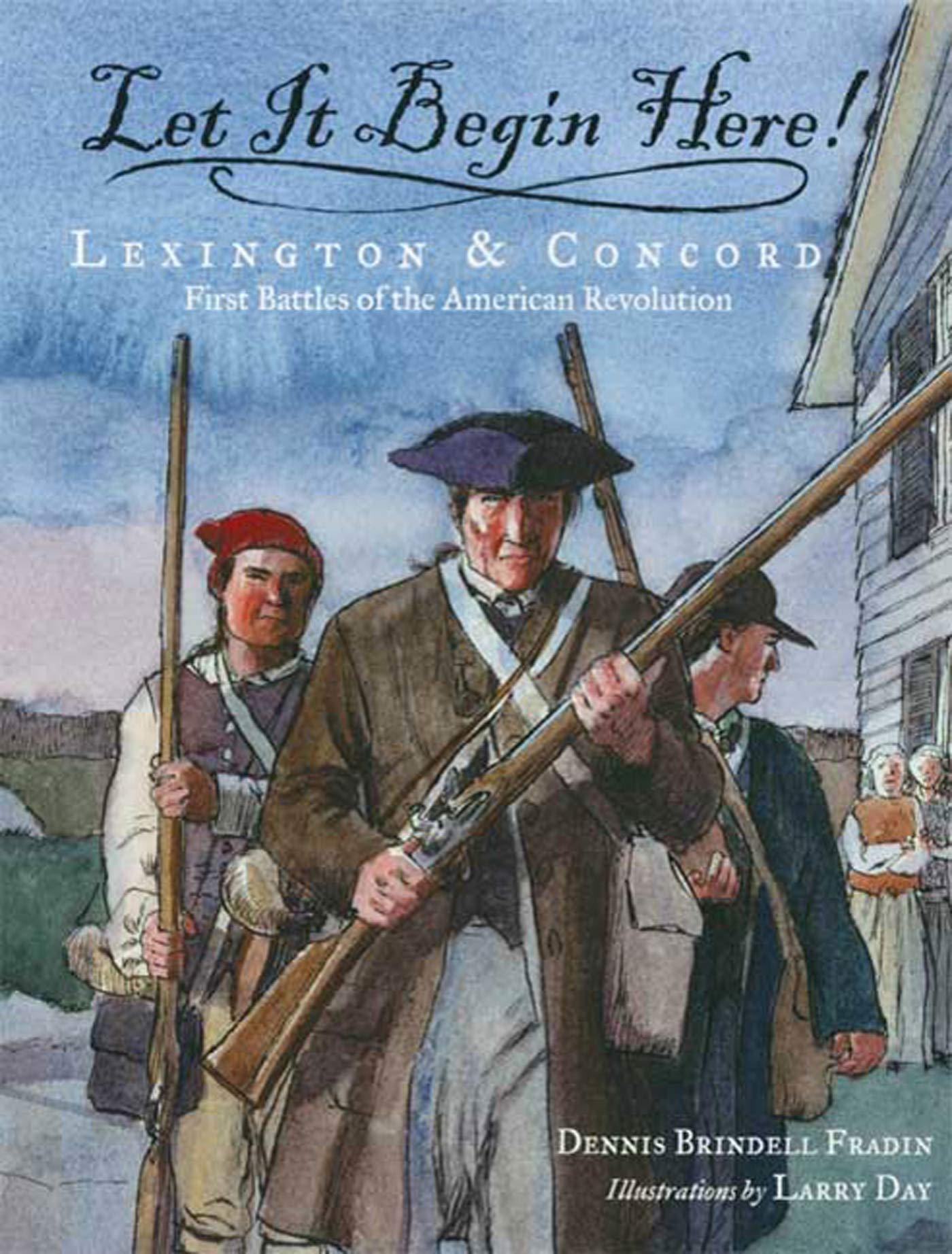 Let It Begin Here!: Lexington & Concord: First Battles of the American Revolution (Actual Times, 1) Politics & History