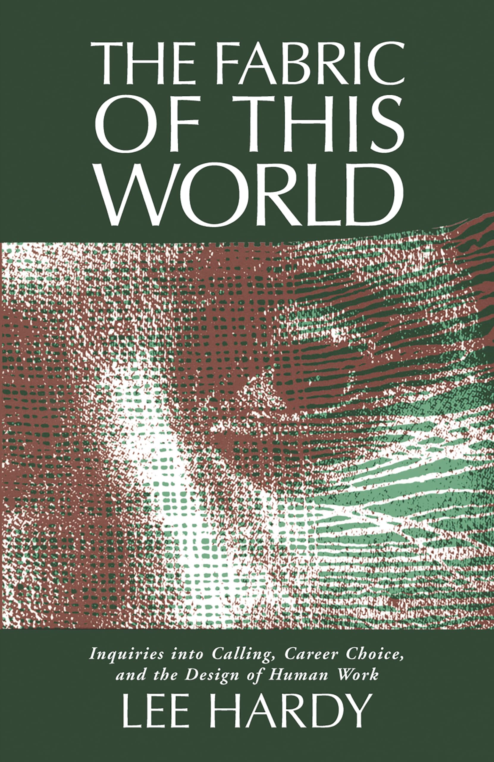 The Fabric of This World: Inquiries into Calling, Career Choice, and the Design of Human Work Business, Finance & Career