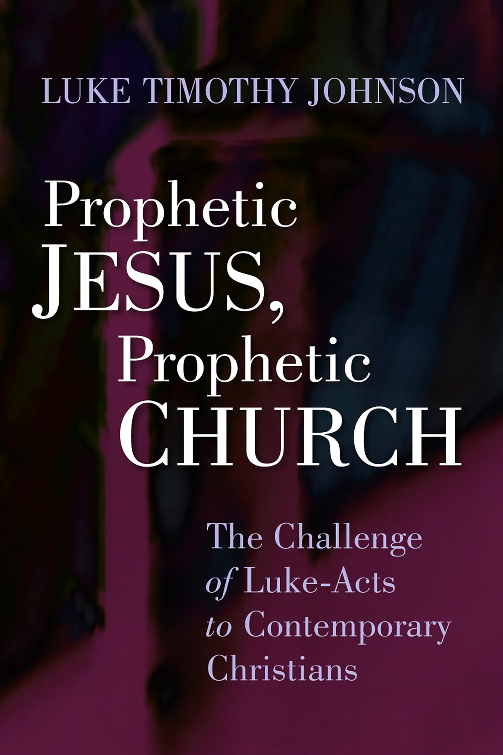 Prophetic Jesus, Prophetic Church: The Challenge of Luke - Acts to Contemporary Christians Religion & Esotericism