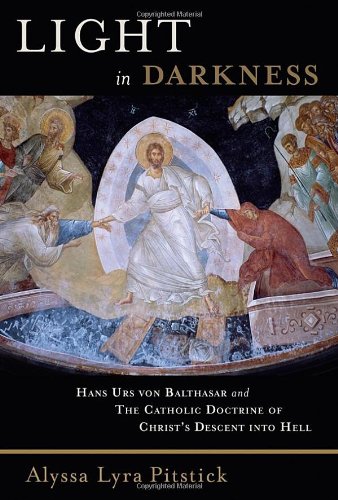Light in Darkness: Hans Urs von Balthasar and the Catholic Doctrine of Christ's Descent into Hell Religion & Esotericism