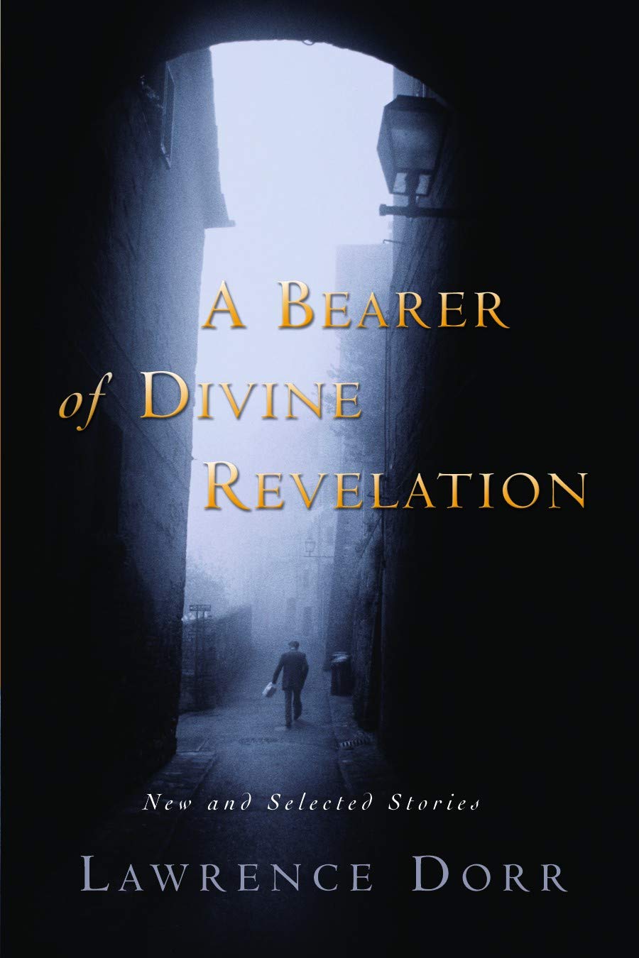 A Bearer of Divine Revelation: New and Selected Stories Essays & Short Stories