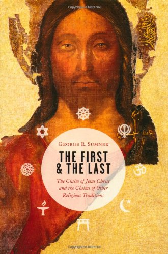 The First and the Last: The Claim of Jesus Christ and the Claims of Other Religious Traditions Philosophy