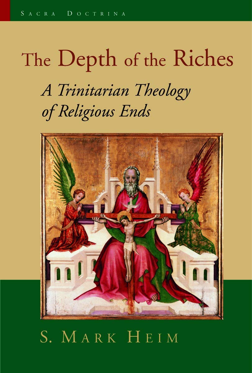 The Depth of the Riches: A Trinitarian Theology of Religious Ends (Sacra Doctrina: Christian Theology for a Postmodern Age (Sacra)) Religion & Esotericism