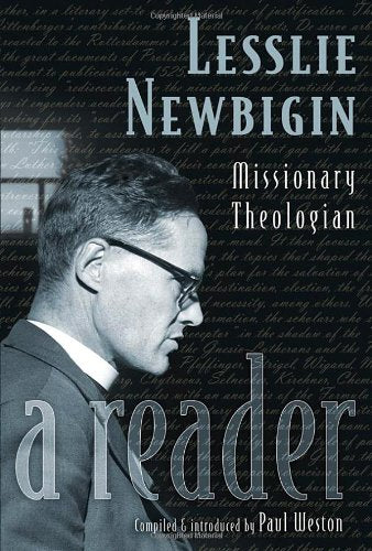 Lesslie Newbigin: Missionary Theologian: A Reader Social Sciences