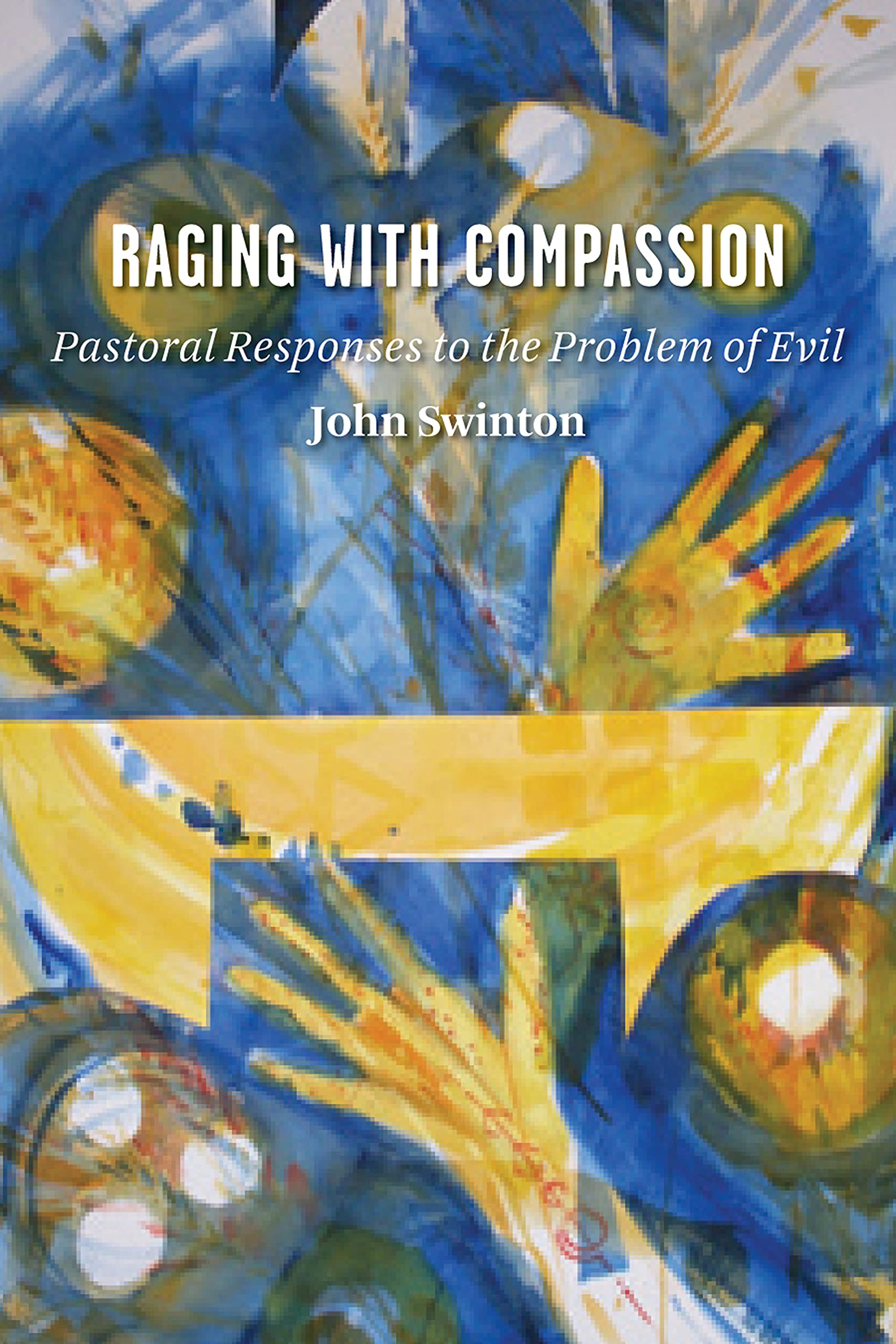 Raging with Compassion: Pastoral Responses to the Problem of Evil Social Sciences