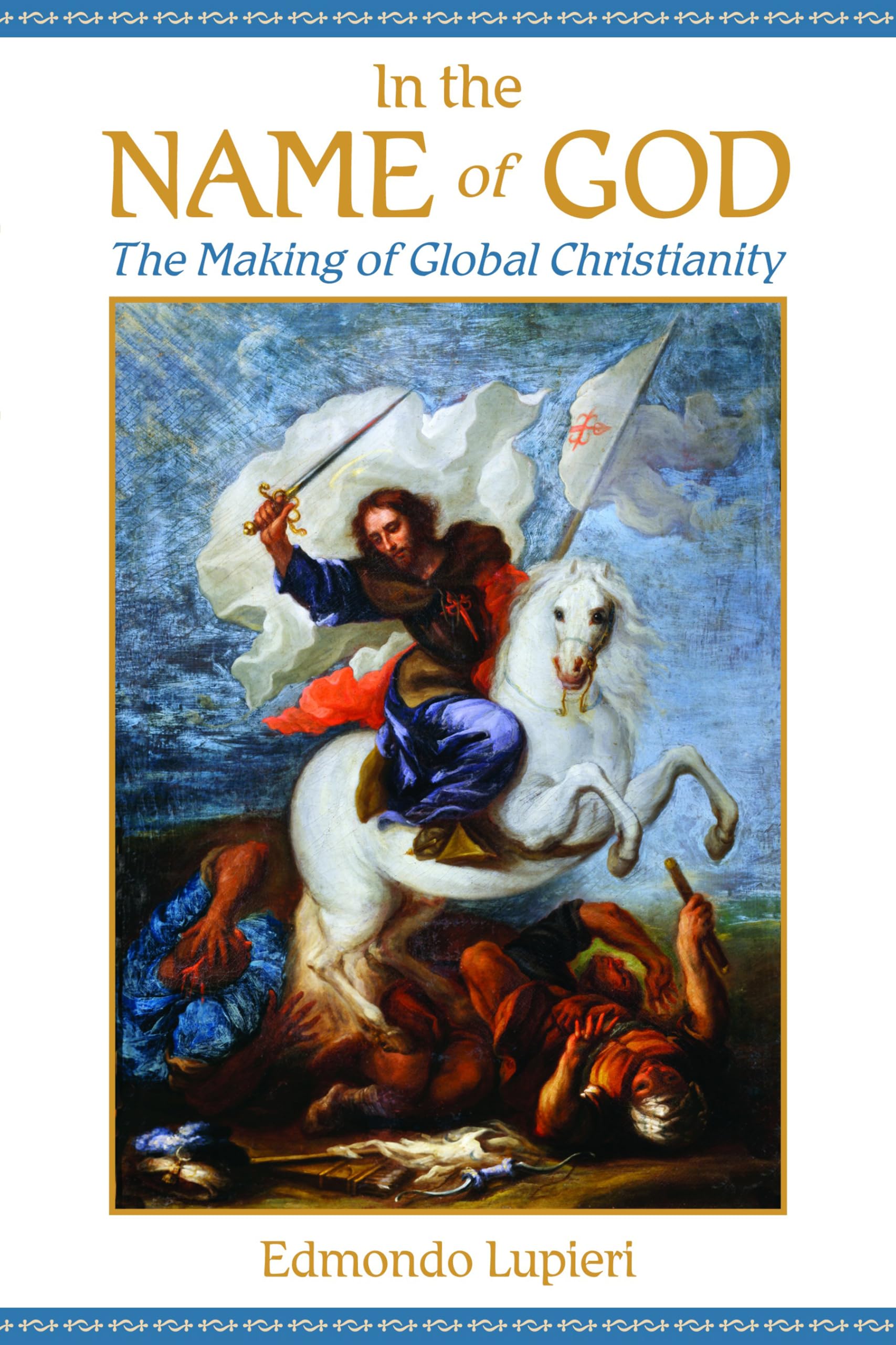 In the Name of God: The Making of Global Christianity Religion & Esotericism