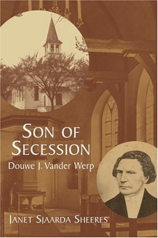 Son of Secession: Douwe J. Vander Werp (Historical Series of the Reformed Church in America, Band 52) Politics & Society Books