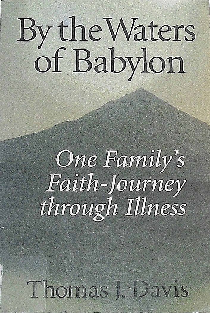 By the Waters of Babylon: One Family's Faith-Journey Through Illness Psychology