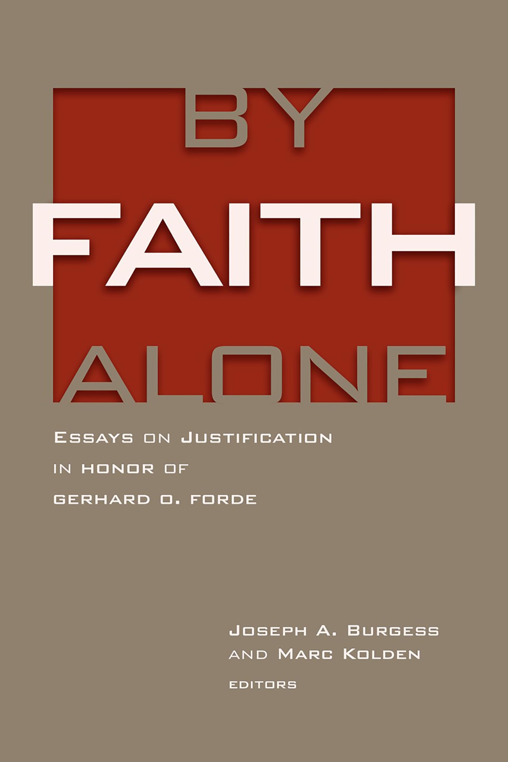By Faith Alone: Essays on Justification in Honor of Gerhard O. Forde Religion & Esotericism