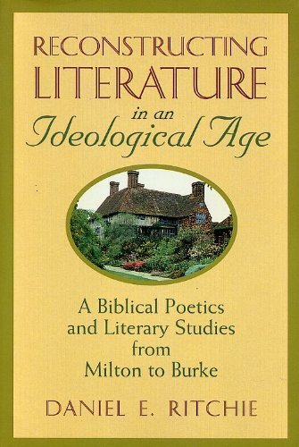 Reconstructing Literature in an Ideological Age: A Biblical Poetics and Literary Studies from Milton to Burke Contemporary literature