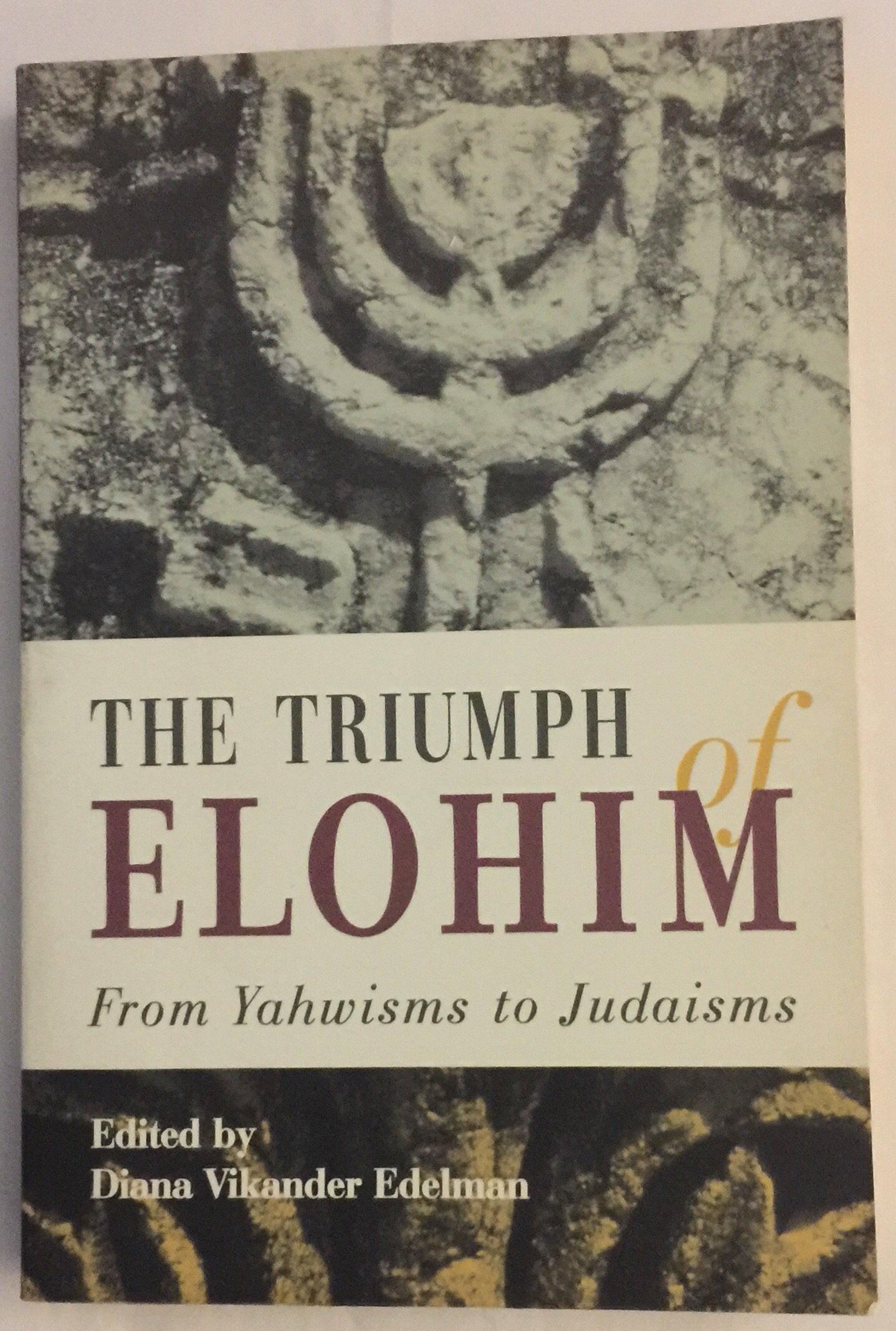 The Triumph of Elohim: From Yahwisms to Judaisms Religion & Esotericism