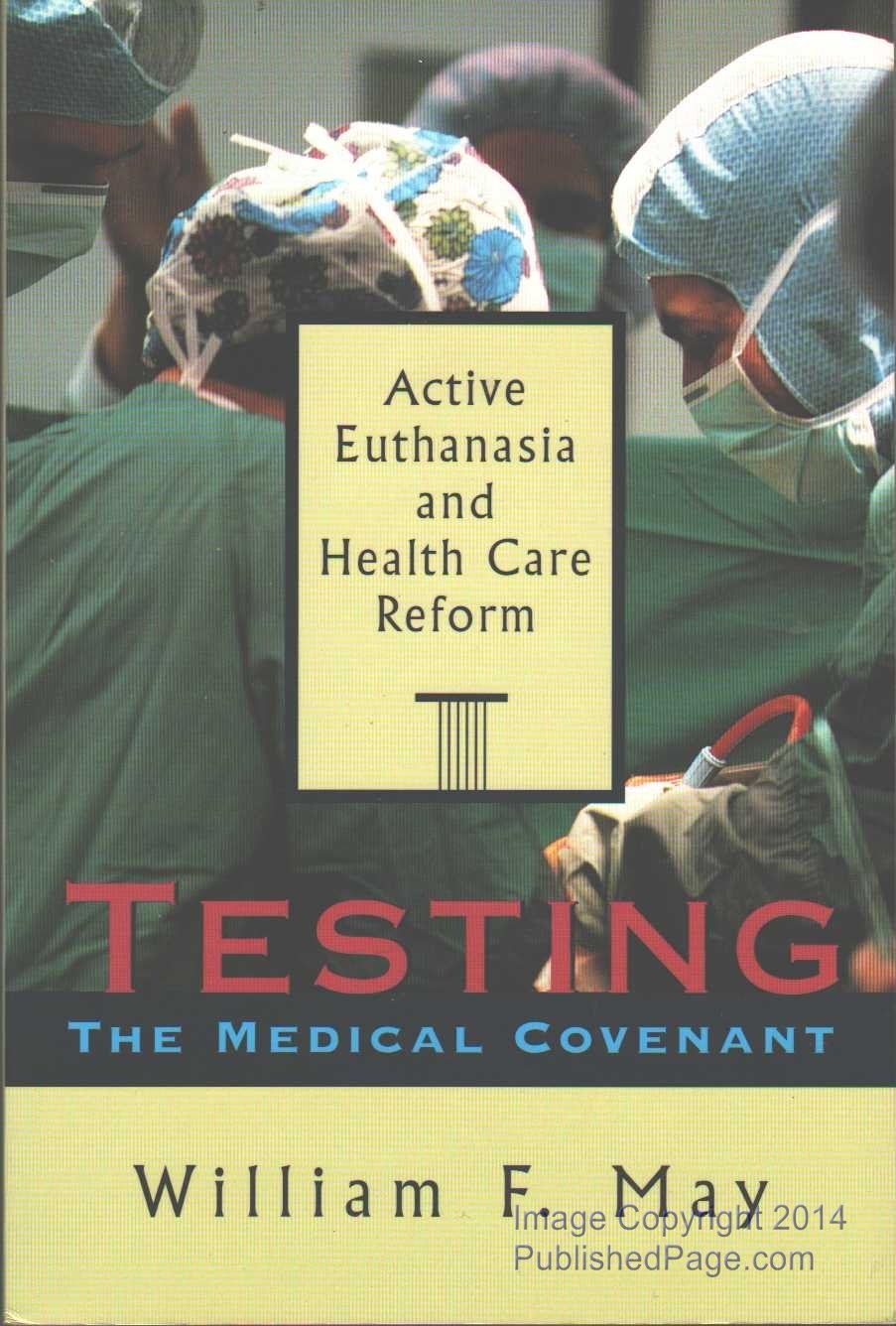 Testing the Medical Covenant: Active Euthanasia and Health Care Reform (The Institute of Religion Series on Religion and Health Care, #2) Medicine
