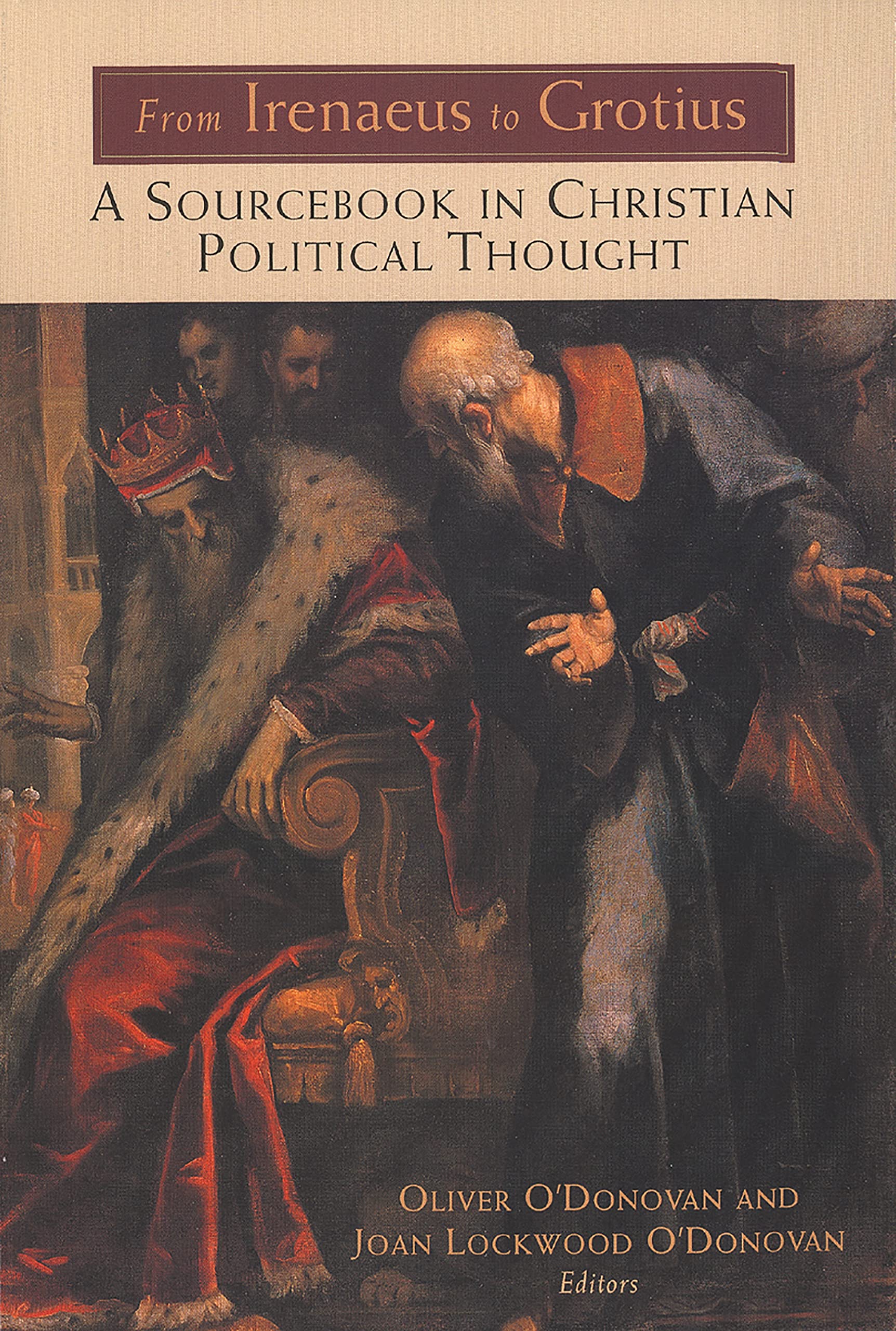 From Irenaeus to Grotius: A Sourcebook in Christian Political Thought 100-1625 Reference Books