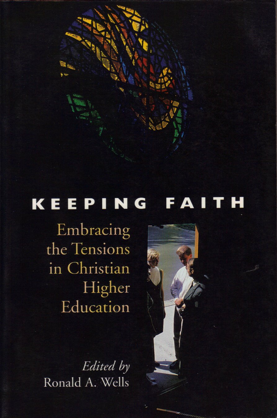Keeping Faith: Embracing the Tensions in Christian Higher Education : Essays and Pieces on the Occasion of the Inauguration of Gaylen J. Byker As President of calvin Study Guides