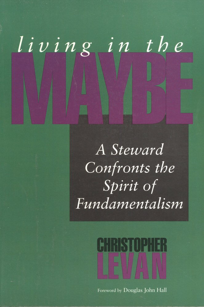 Living in the Maybe: A Steward Confronts the Spirit of Fundamentalism (Faith's Horizons) Politics & History