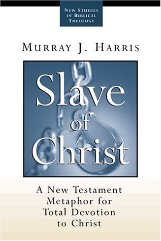 Slave of Christ: A New Testament Metaphor for Total Devotion to Christ (New Studies in Biblical Theology) Religion & Esotericism