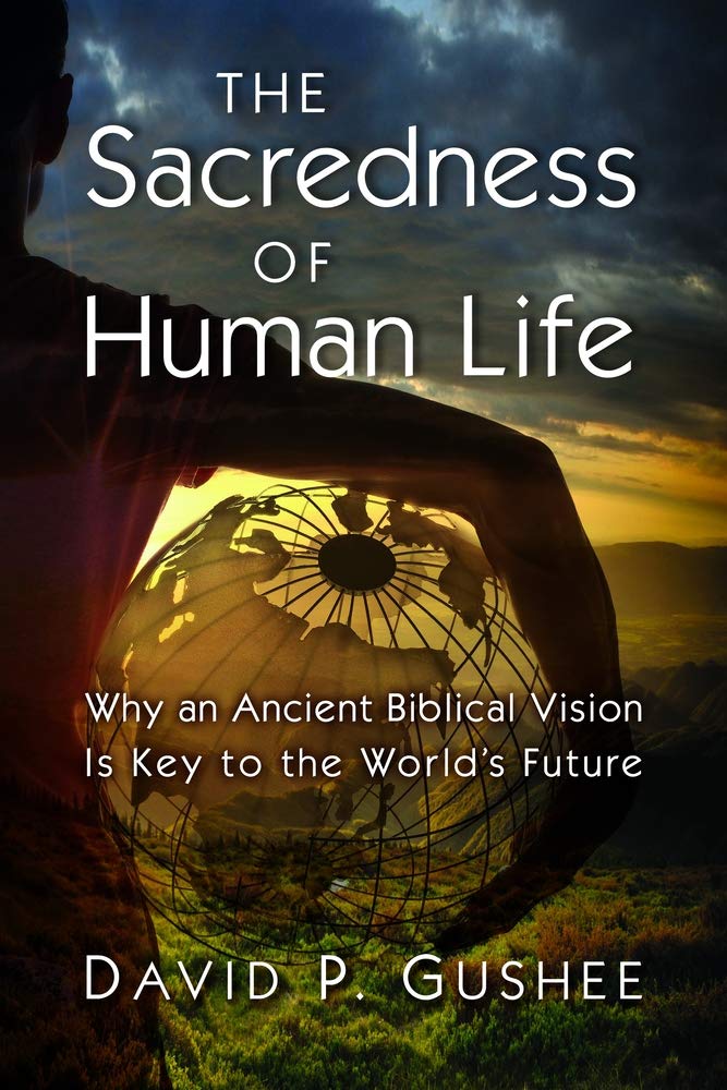 The Sacredness of Human Life: Why an Ancient Biblical Vision Is Key to the World's Future Philosophy