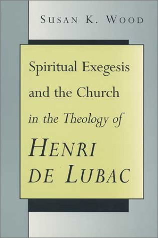 Spiritual Exegesis and the Church in the Theology of Henri De Lubac Politics & History