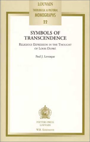 Symbols of Transcendence: Religious Expression in the Thought of Louis Dupre (Louvain Theological & Pastoral Monographs, 22) Religion & Esotericism