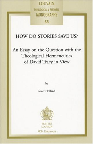 How Do Stories Save Us?: An Essay on the Question With the Theological Hermeneutics of David Tracy in View (Louvain Theological and Pastoral Monographs, Band 35) Religion & Esotericism
