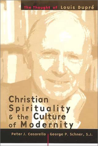 Christian Spirituality and the Culture of Modernity: The Thought of Louis Dupre Philosophy