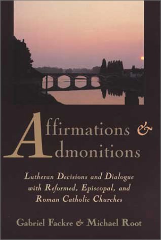 Affirmations and Admonitions: Lutheran Decisions and Dialogue With Reformed, Episcopal, and Roman Catholic Churches Philosophy