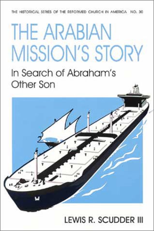 The Arabian Mission's Story: In Search of Abraham's Other Son (Historical Series of the Reformed Church in America) Religion & Esotericism
