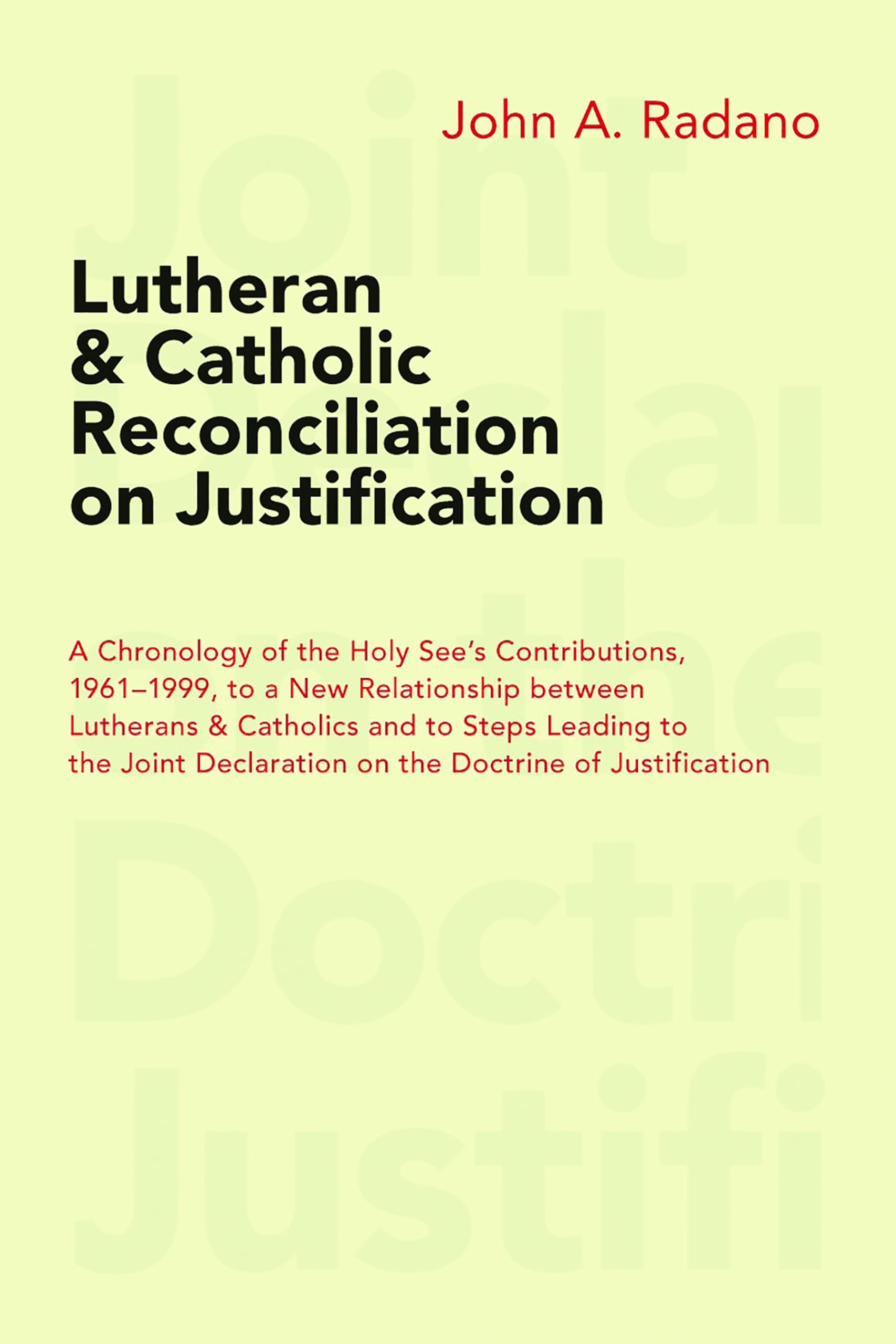 Lutheran and Catholic Reconciliation on Justification: A Chronology of the Holy See's Contributions, 1961-1999, to a New Relationship Between ... Declaration on the Doctrine of Justification Social Sciences