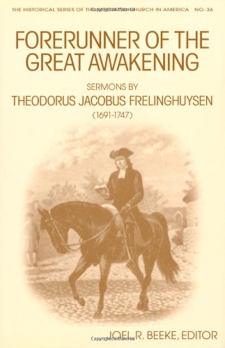 Forerunner of the Great Awakening: Sermons by Theodorus Jacobus Frelinghuysen (1691-1747) (Historical Series of the Reformed Church in America) Social Sciences