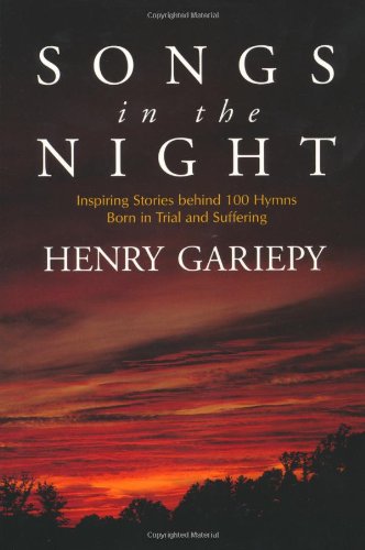Songs in the Night: Inspiring Stories Behind 100 Hymns Born in Trial and Suffering Arts & Music
