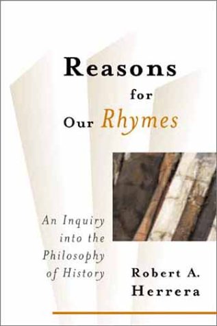 Reasons for Our Rhymes: In Inquiry into the Philosophy of History Philosophy