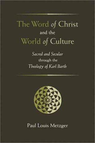 The Word of Christ and the World of Culture: Sacred and Secular Through the Theology of Karl Barth Religion & Esotericism