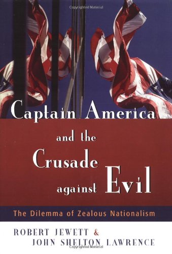 Captain America and the Crusade Against Evil: The Dilemma of Zealous Nationalism Religion & Esotericism