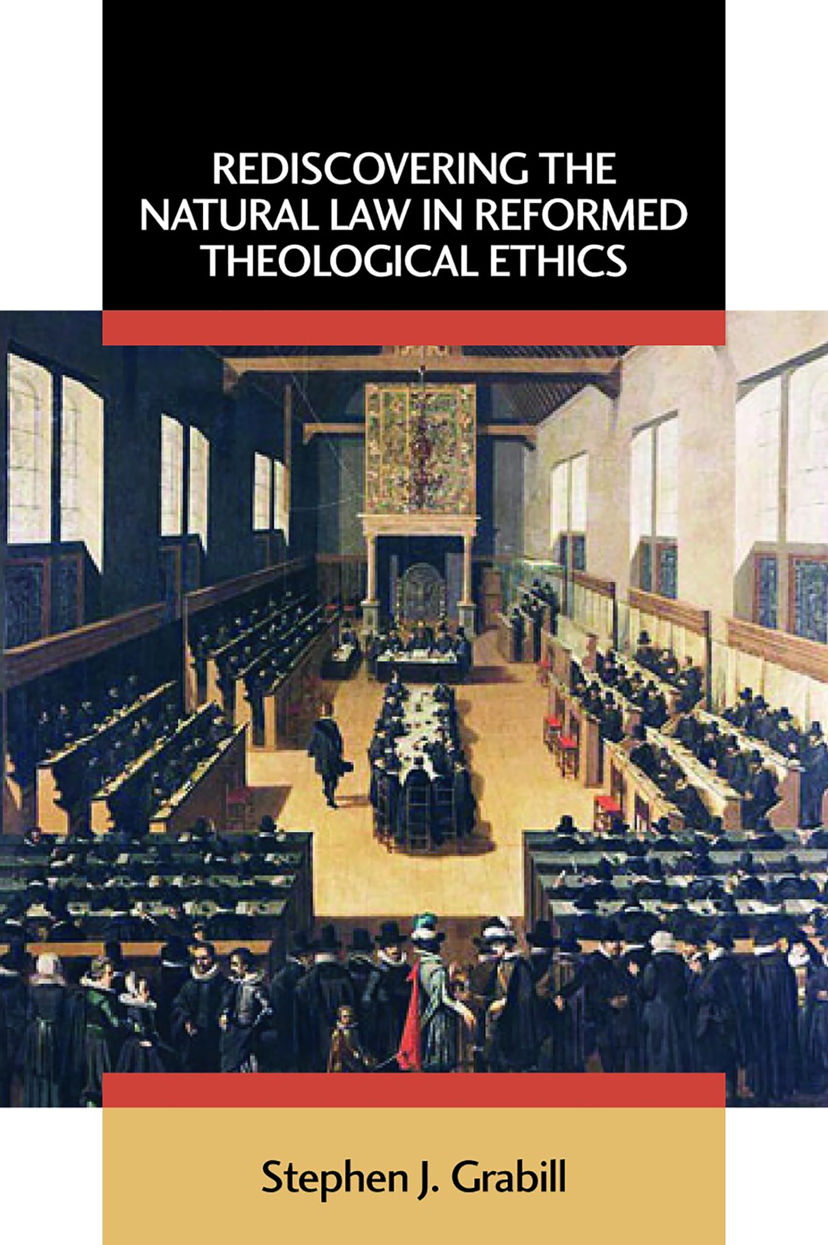 Rediscovering the Natural Law in Reformed Theological Ethics (Emory University Studies in Law and Religion) Law