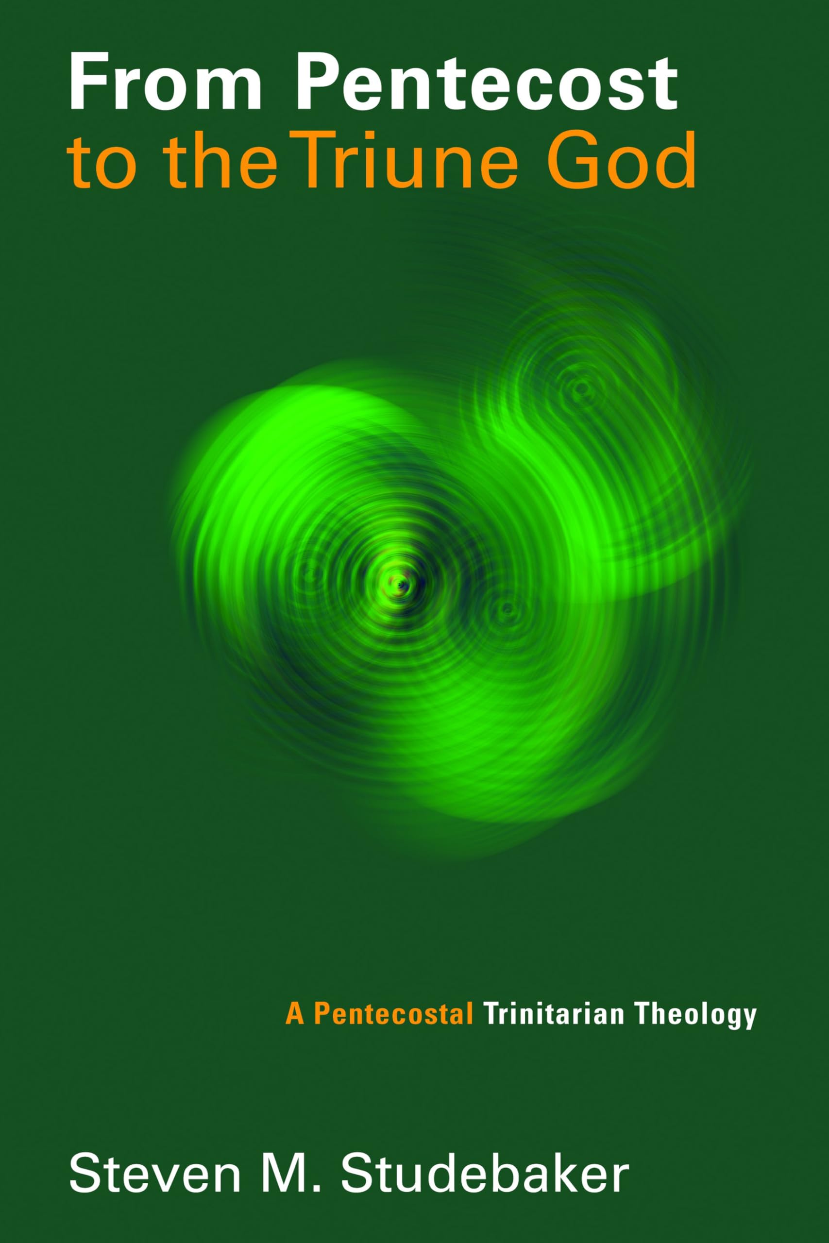 From Pentecost to the Triune God: A Pentecostal Trinitarian Theology (Pentecostal Manifestos) Religion & Esotericism