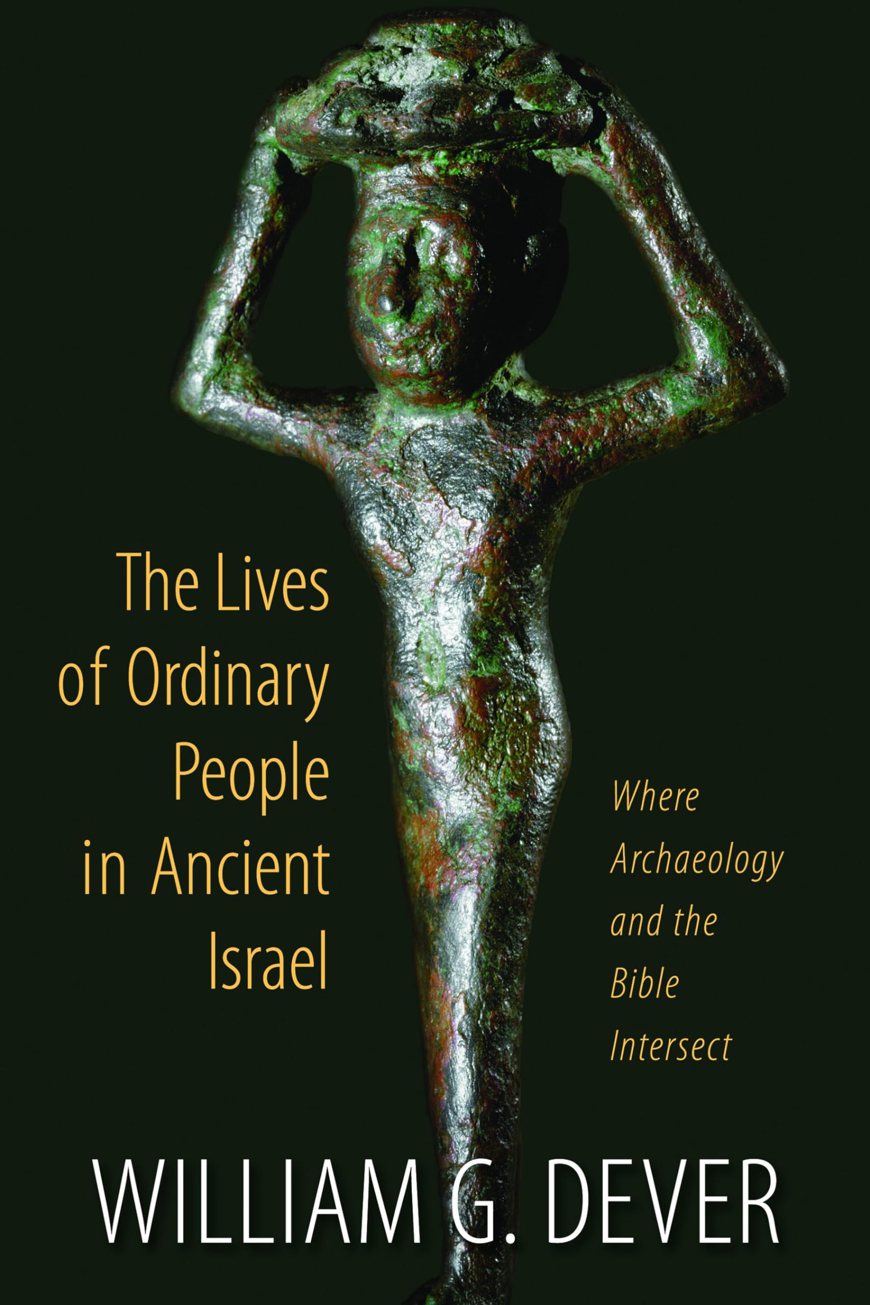Lives of Ordinary People in Ancient Israel: Where Archaeology and the Bible Intersect: When Archaeology and the Bible Intersect Social Sciences