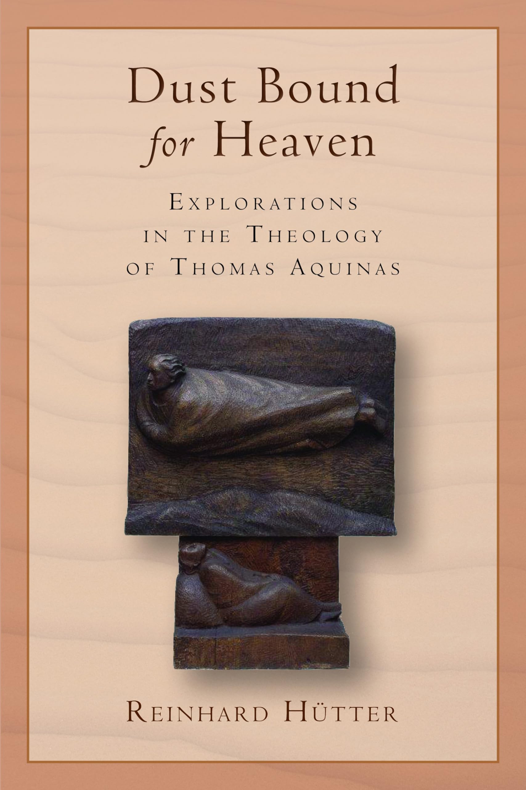 Dust Bound for Heaven: Explorations in the Theology of Thomas Aquinas Religion & Esotericism