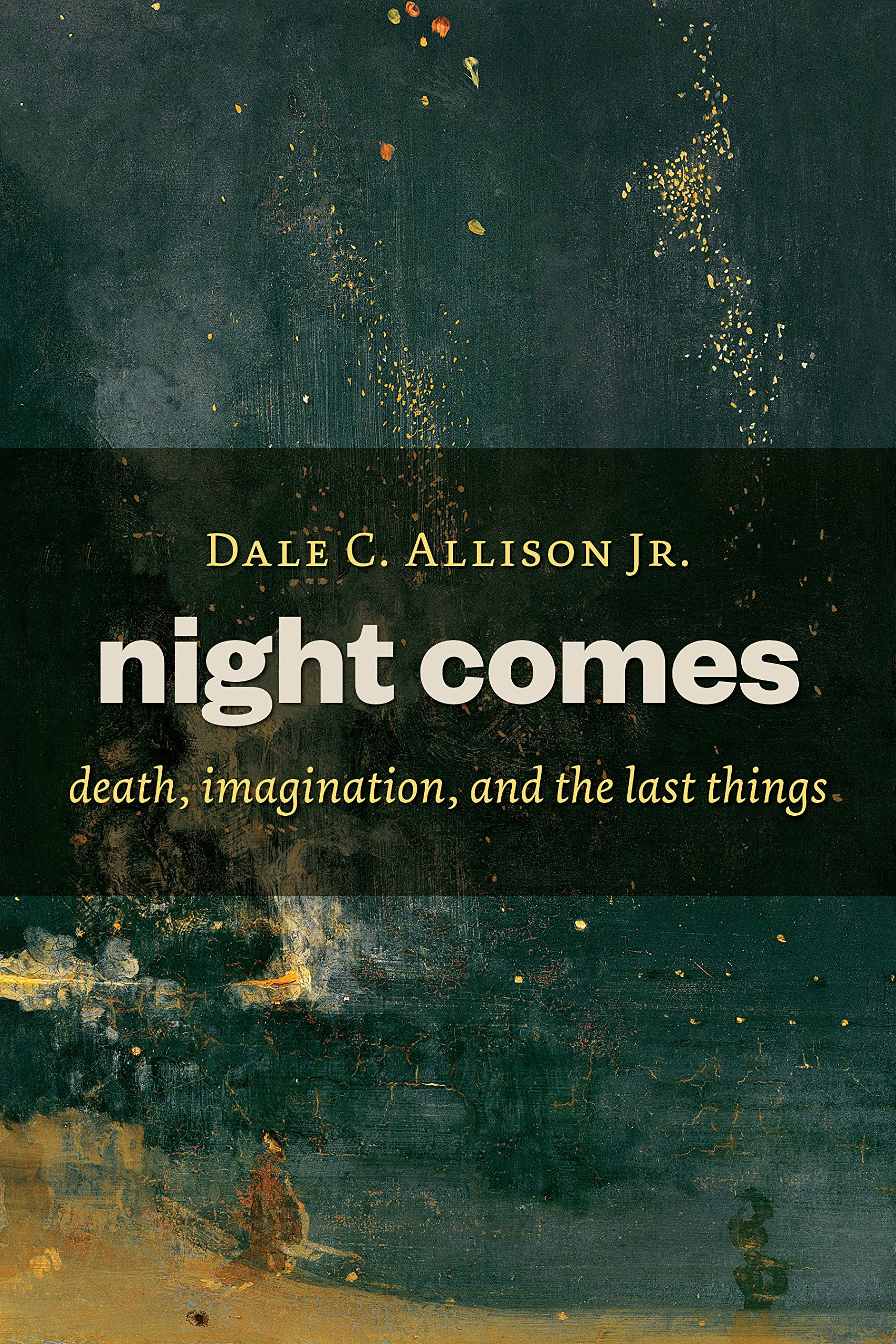 Night Comes: Death, Imagination, and the Last Things Religion & Esotericism