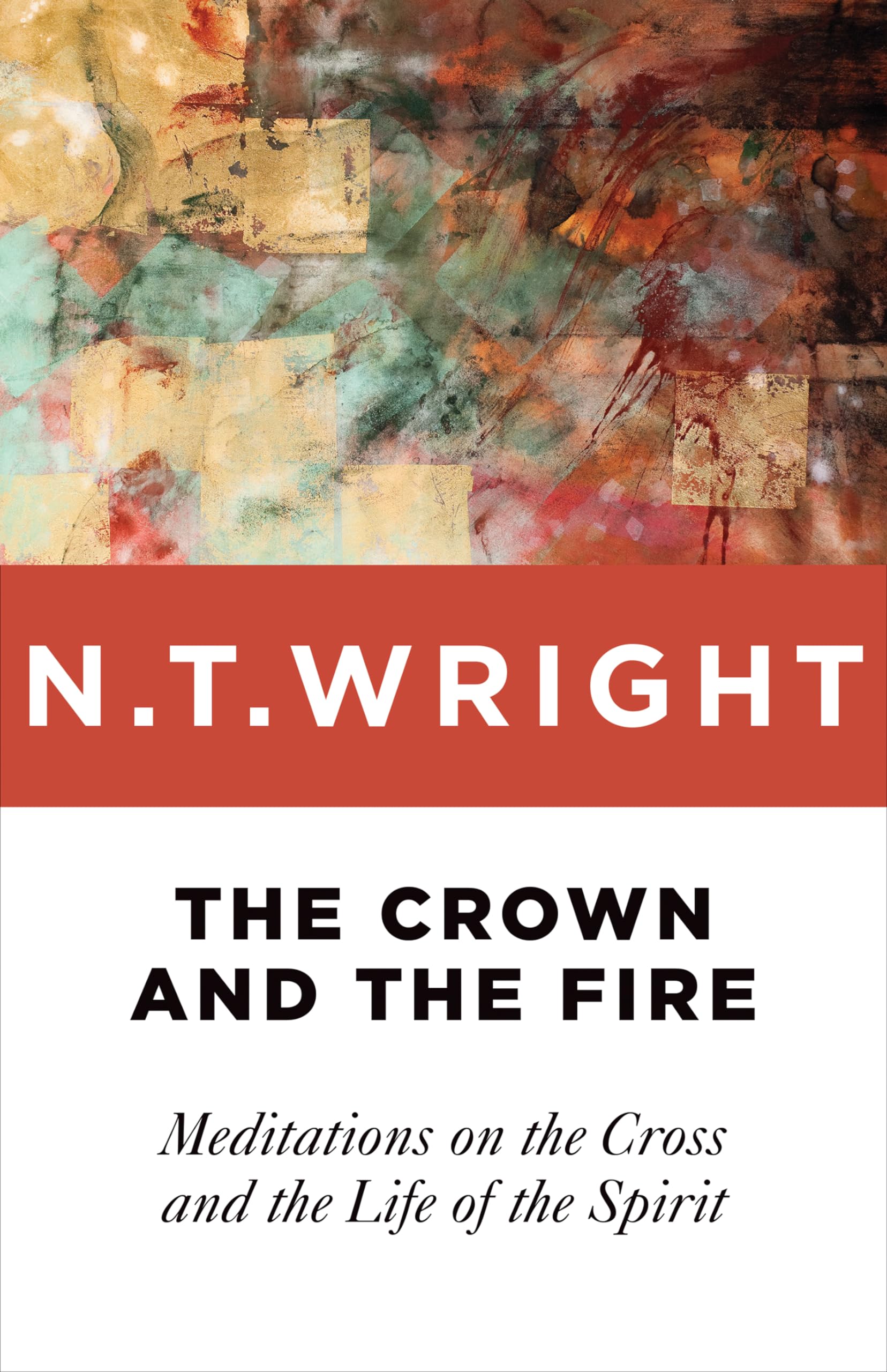 The Crown and the Fire: Meditations on the Cross and the Life of the Spirit Arts & Music