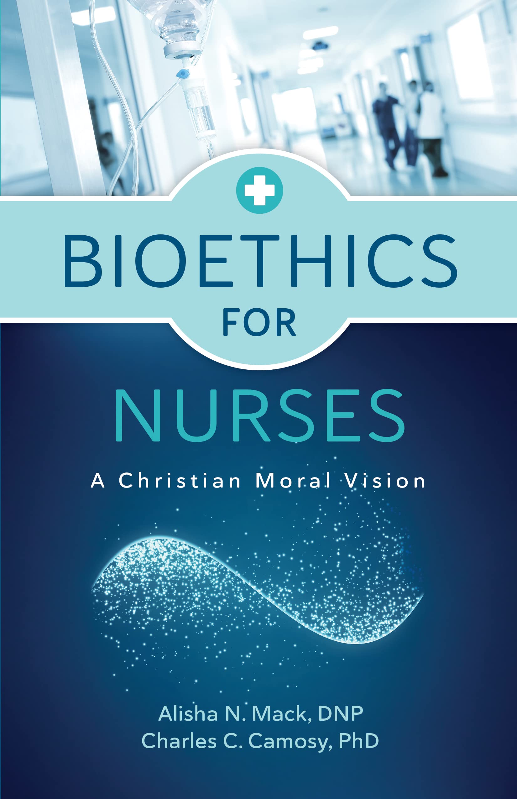 Bioethics for Nurses: A Christian Moral Vision Medicine