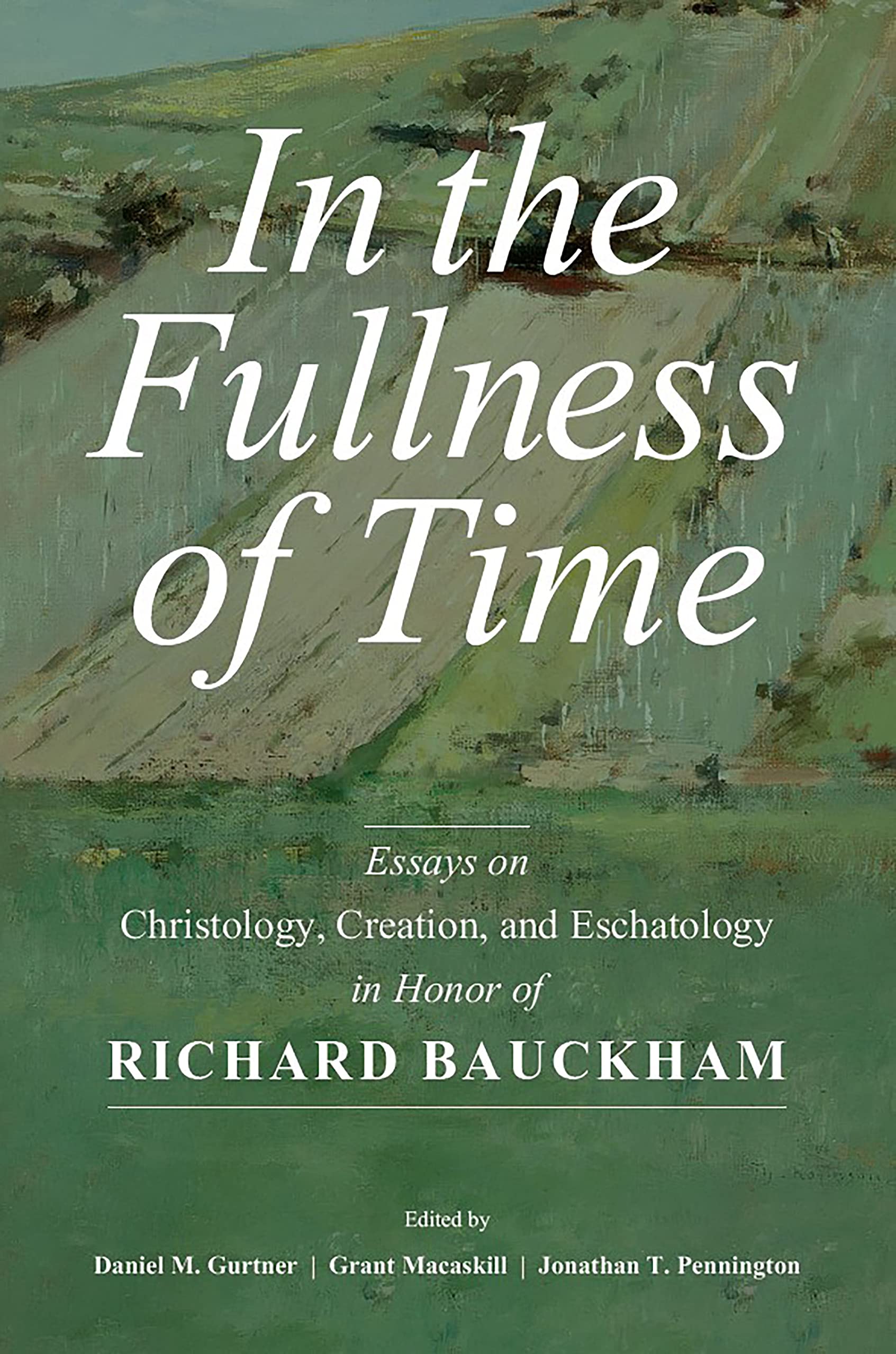 In the Fullness of Time: Essays on Christology, Creation, and Eschatology in Honor of Richard Bauckham Religion & Esotericism