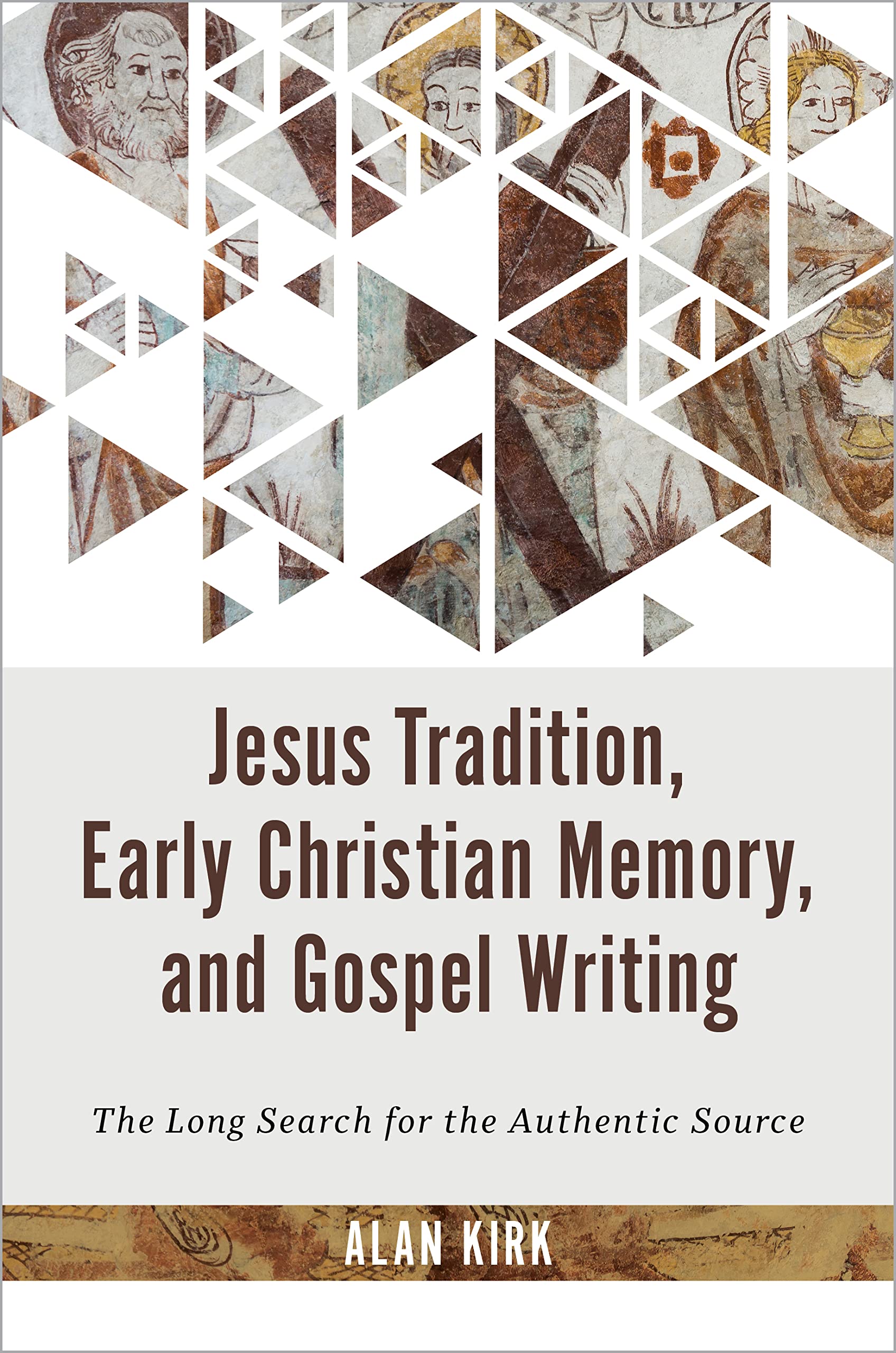 Jesus Tradition, Early Christian Memory, and Gospel Writing: The Long Search for the Authentic Source Religion & Esotericism