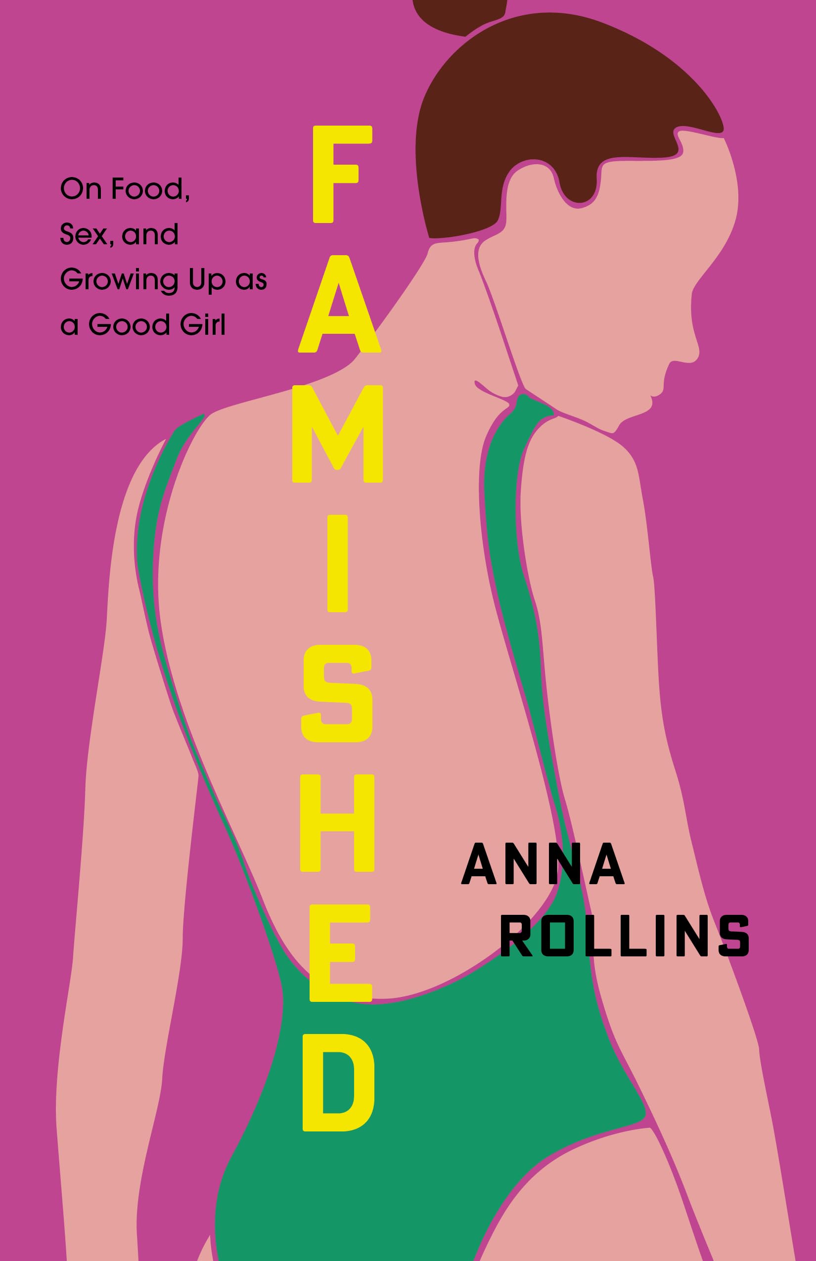 Famished: On Food, Sex, and Growing Up As a Good Girl Memories
