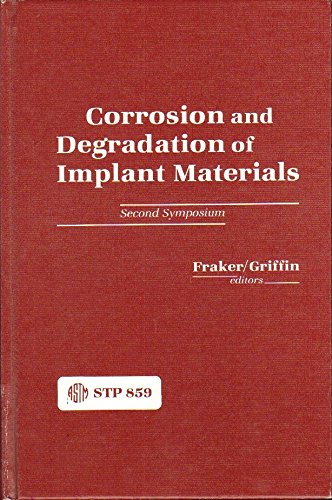 Corrosion and Degradation of Implant Materials: 2nd Symposium (Astm Special Technical Publication) Medicine